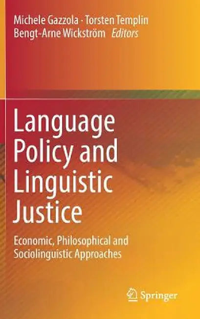 Language Policy and Linguistic Justice: Economic, Philosophical and Sociolinguistic Approaches by Michele Gazzola