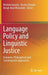 Language Policy and Linguistic Justice: Economic, Philosophical and Sociolinguistic Approaches by Michele Gazzola