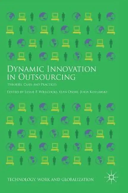 Dynamic Innovation in Outsourcing: Theories, Cases and Practices by Leslie P. Willcocks