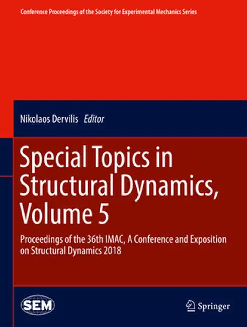 Special Topics in Structural Dynamics, Volume 5: Proceedings of the 36th Imac, a Conference and Exposition on Structural Dynamics 2018 by Nikolaos Dervilis