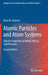 Atomic Particles and Atom Systems: Data for Properties of Atomic Objects and Processes by Boris M. Smirnov