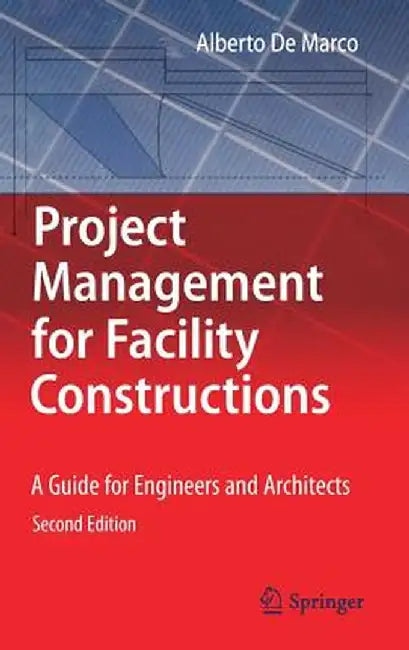 Project Management for Facility Constructions: A Guide for Engineers and Architects by Alberto De Marco