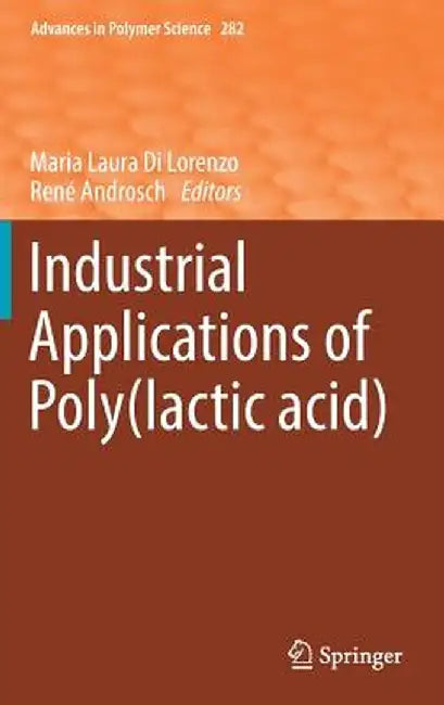 Industrial Applications of Poly(lactic Acid) by Maria Laura Di Lorenzo