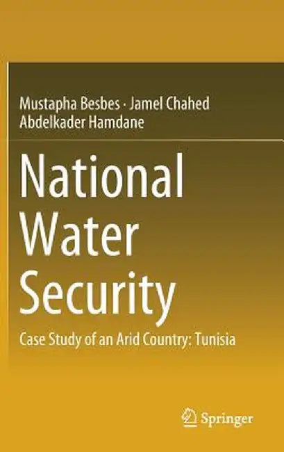 National Water Security: Case Study of an Arid Country: Tunisia by Mustapha Besbes