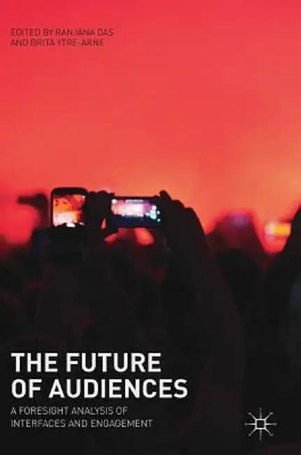 The Future of Audiences: A Foresight Analysis of Interfaces and Engagement by Ranjana Das
