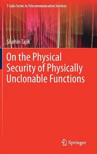 On the Physical Security of Physically Unclonable Functions by Shahin Tajik