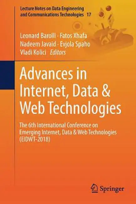 Advances in Internet, Data & Web Technologies: The 6th International Conference on Emerging Internet, Data & Web Technologies (Eidwt-2018) by Leonard Barolli
