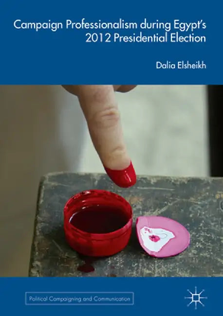 Campaign Professionalism During Egypt's 2012 Presidential Election by Dalia Elsheikh