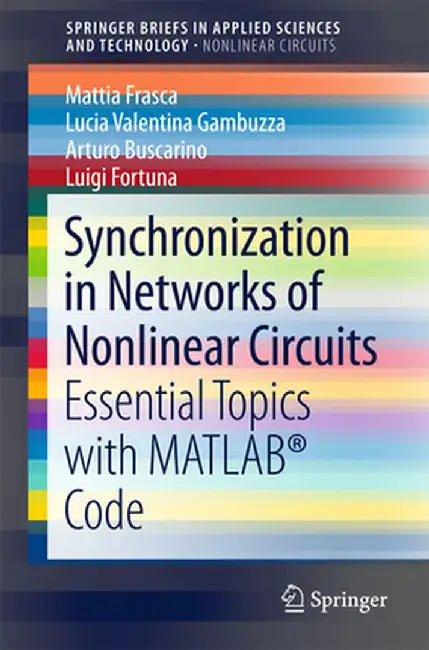Synchronization in Networks of Nonlinear Circuits: Essential Topics with Matlab(r) Code by Mattia Frasca