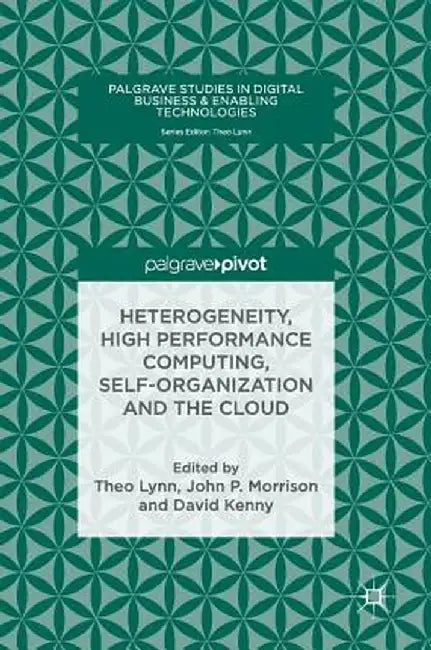Heterogeneity, High Performance Computing, Self-Organization and the Cloud by Theo Lynn
