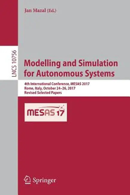 Modelling and Simulation for Autonomous Systems: 4th International Conference, Mesas 2017, Rome, Italy, October 24-26, 2017, Revised Selected Papers by Jan Mazal