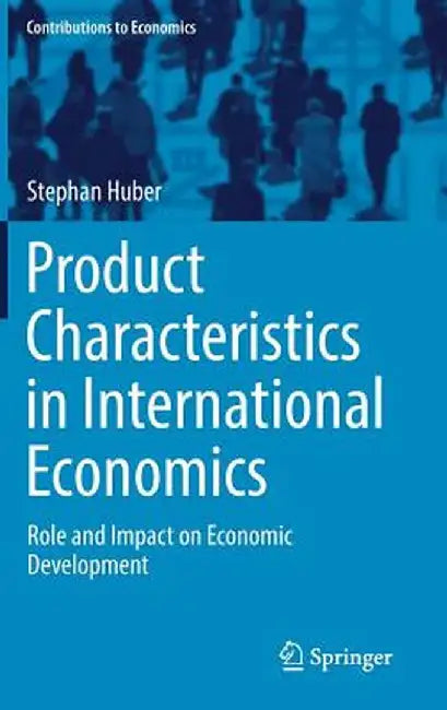 Product Characteristics in International Economics: Role and Impact on Economic Development by Stephan Huber
