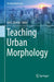 Teaching Urban Morphology by Vítor Oliveira