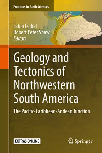 Geology and Tectonics of Northwestern South America: The Pacific-Caribbean-Andean Junction by Fabio Cediel
