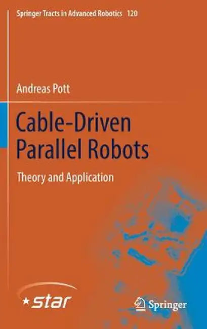 Cable-Driven Parallel Robots: Theory and Application by Andreas Pott