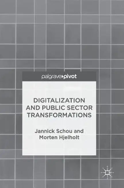 Digitalization and Public Sector Transformations by Jannick Schou