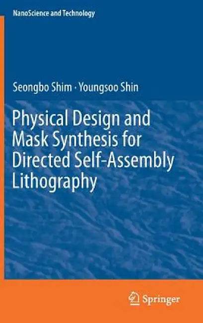 Physical Design and Mask Synthesis for Directed Self-Assembly Lithography by Seongbo Shim