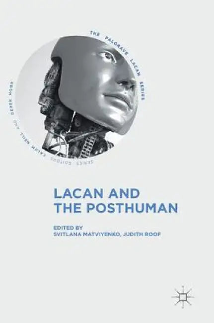 Lacan and the Posthuman by Svitlana Matviyenko