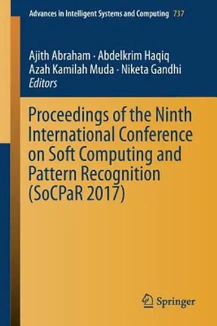 Proceedings of the Ninth International Conference on Soft Computing and Pattern Recognition (Socpar 2017) by Ajith Abraham