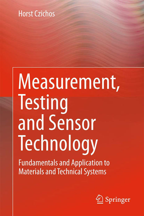 Measurement Testing and Sensor Technology-Fundamentals and: Application to Materials and Technical Systems by Czichos