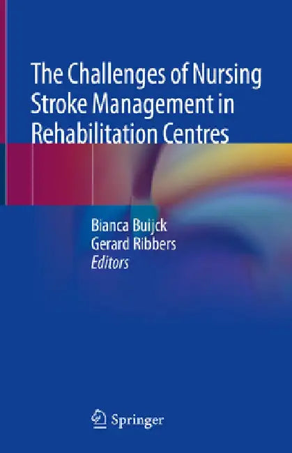 The Challenges of Nursing Stroke Management in Rehabilitation Centres by Bianca Buijck