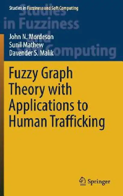 Fuzzy Graph Theory with Applications to Human Trafficking by John N. Mordeson