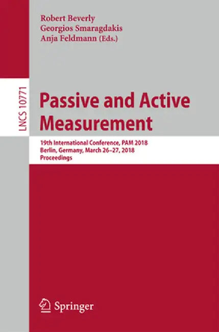 Passive and Active Measurement: 19th International Conference, Pam 2018, Berlin, Germany, March 26-27, 2018, Proceedings by Robert Beverly