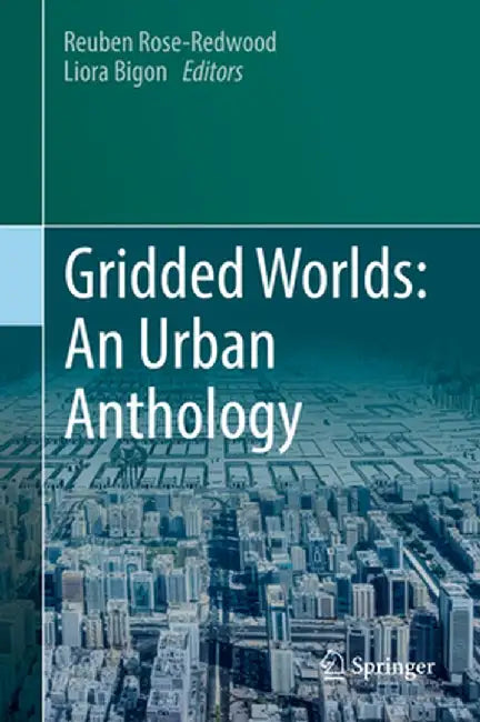 Gridded Worlds: An Urban Anthology by Reuben Rose-Redwood