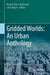 Gridded Worlds: An Urban Anthology by Reuben Rose-Redwood