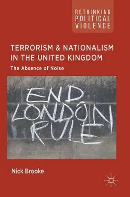 Terrorism and Nationalism in the United Kingdom: The Absence of Noise by Nick Brooke