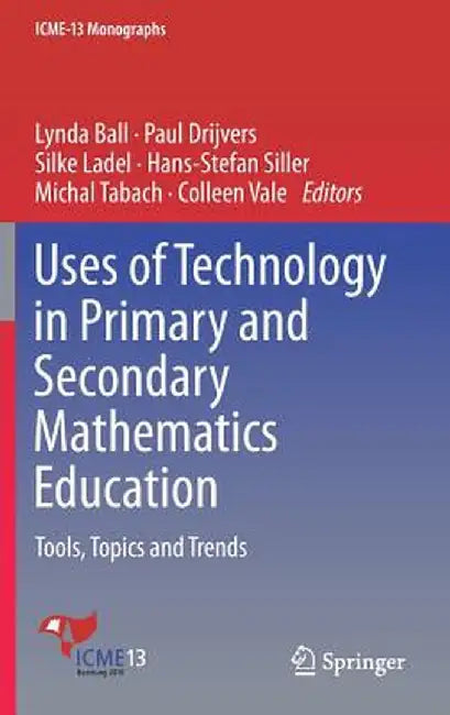 Uses of Technology in Primary and Secondary Mathematics Education: Tools, Topics and Trends by Lynda Ball