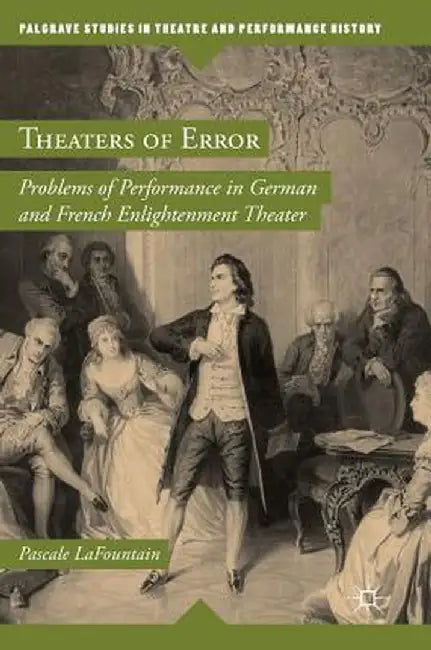 Theaters of Error: Problems of Performance in German and French Enlightenment Theater by Pascale Lafountain