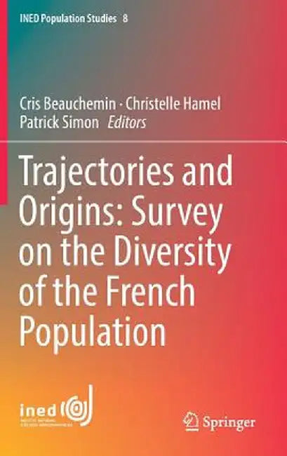 Trajectories and Origins: Survey on the Diversity of the French Population by Cris Beauchemin