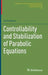 Controllability and Stabilization of Parabolic Equations by Viorel Barbu