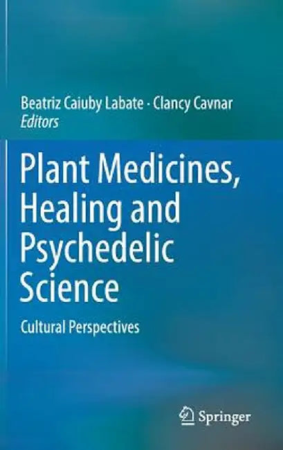Plant Medicines, Healing and Psychedelic Science: Cultural Perspectives by Beatriz Caiuby Labate