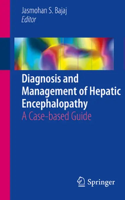 Diagnosis and Management of Hepatic Encephalopathy: A Case-Based Guide by Jasmohan S. Bajaj
