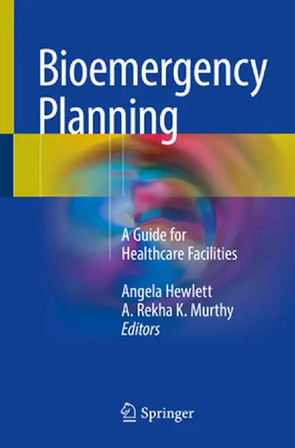 Bioemergency Planning: A Guide for Healthcare Facilities by Angela Hewlett