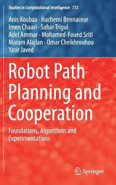 Robot Path Planning and Cooperation: Foundations, Algorithms and Experimentations by Anis Koubaa