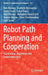 Robot Path Planning and Cooperation: Foundations, Algorithms and Experimentations by Anis Koubaa