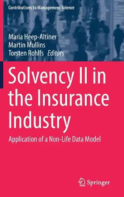 Solvency II in the Insurance Industry: Application of a Non-Life Data Model by Maria Heep-Altiner