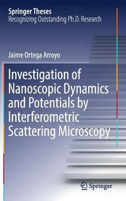 Investigation of Nanoscopic Dynamics and Potentials by Interferometric Scattering Microscopy by Jaime Ortega Arroyo