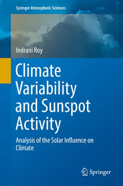 Climate Variability and Sunspot Activity: Analysis of the Solar Influence on Climate by Indrani Roy