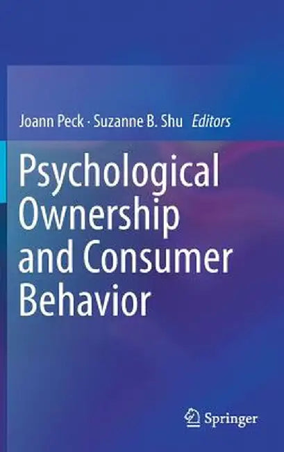 Psychological Ownership and Consumer Behavior by Joann Peck
