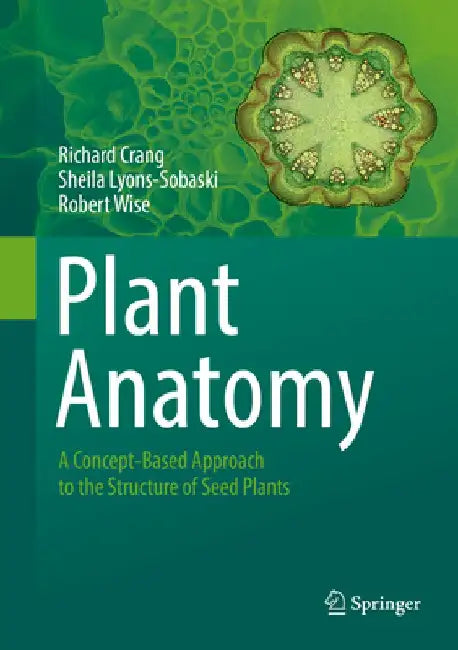 Plant Anatomy: A Concept-Based Approach to the Structure of Seed Plants by Richard Crang