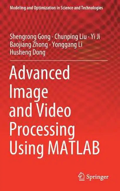 Advanced Image and Video Processing Using MATLAB by Shengrong Gong