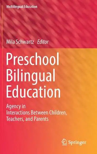 Preschool Bilingual Education: Agency in Interactions Between Children, Teachers, and Parents by Mila Schwartz