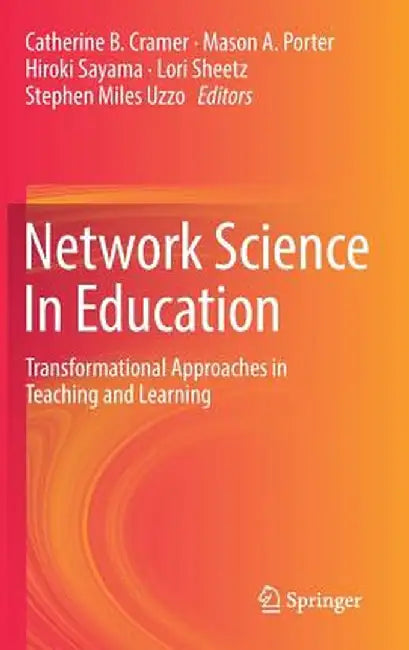 Network Science in Education: Transformational Approaches in Teaching and Learning by Catherine B. Cramer