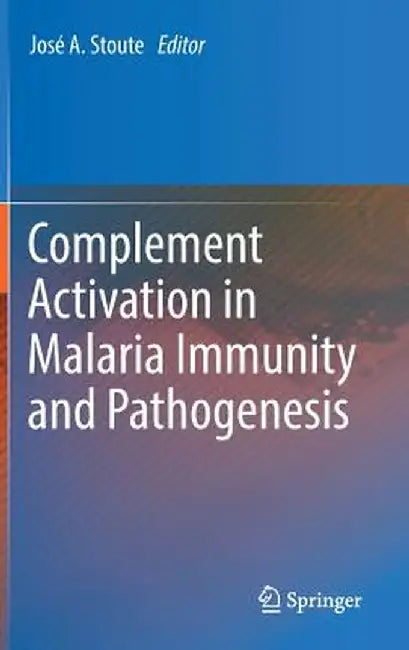 Complement Activation in Malaria Immunity and Pathogenesis by José A. Stoute