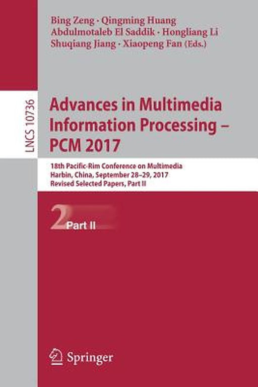Advances in Multimedia Information Processing - Pcm 2017: 18th Pacific-Rim Conference on Multimedia, Harbin, China, September 28-29, 2017, Revised Sel by Bing Zeng