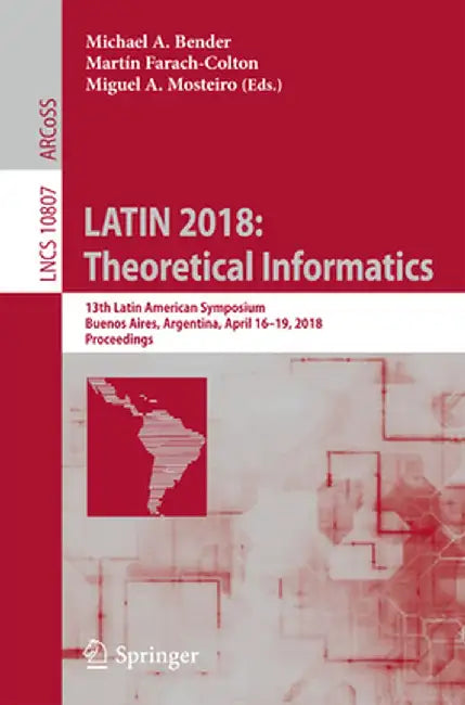 Latin 2018: Theoretical Informatics: 13th Latin American Symposium, Buenos Aires, Argentina, April 16-19, 2018, Proceedings by Michael A. Bender
